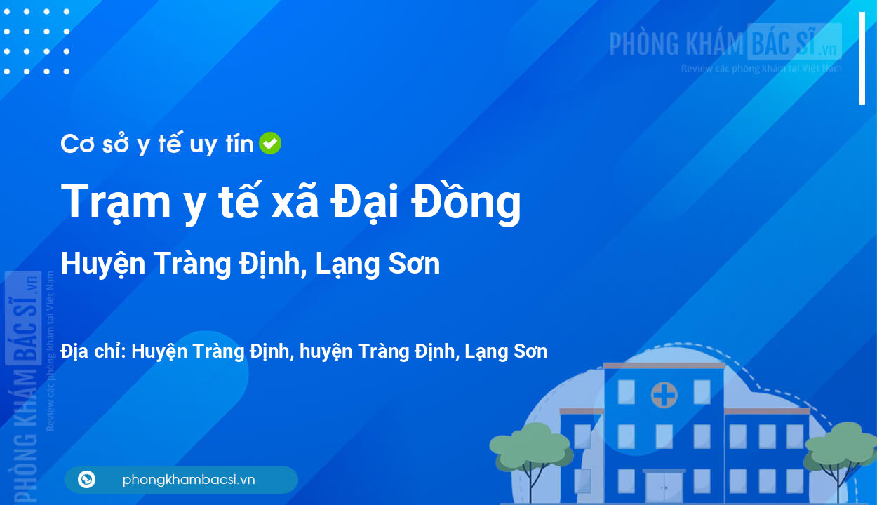 Trạm y tế xã Đại Đồng, huyện Tràng Định số điện thoại và đánh giá