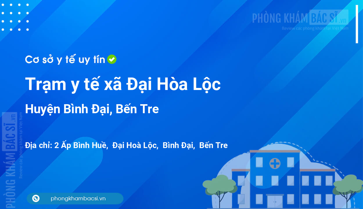 Trạm y tế xã Đại Hòa Lộc, huyện Bình Đại số điện thoại và đánh giá