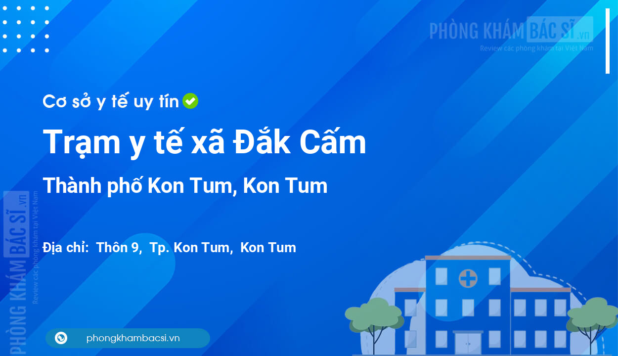 Trạm y tế xã Đắk Cấm, thành phố Kon Tum số điện thoại và đánh giá