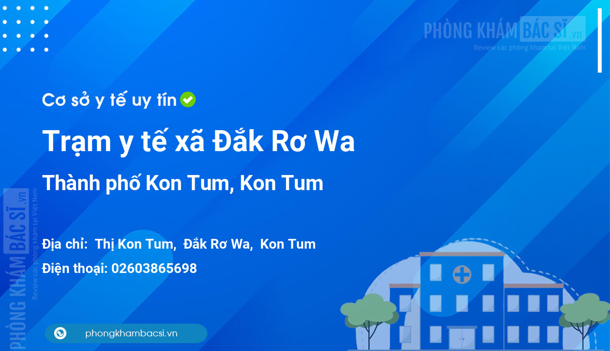 Trạm y tế xã Đắk Rơ Wa, thành phố Kon Tum số điện thoại và đánh giá