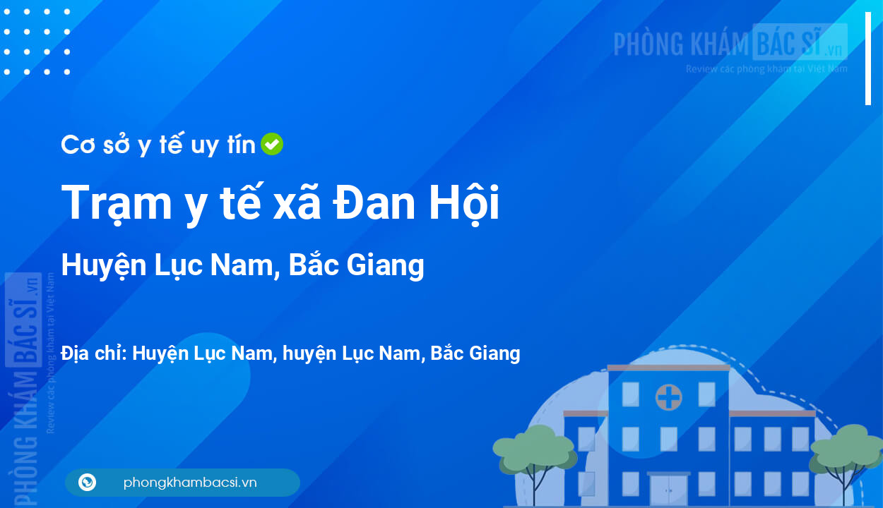 Trạm y tế xã Đan Hội, huyện Lục Nam số điện thoại và đánh giá