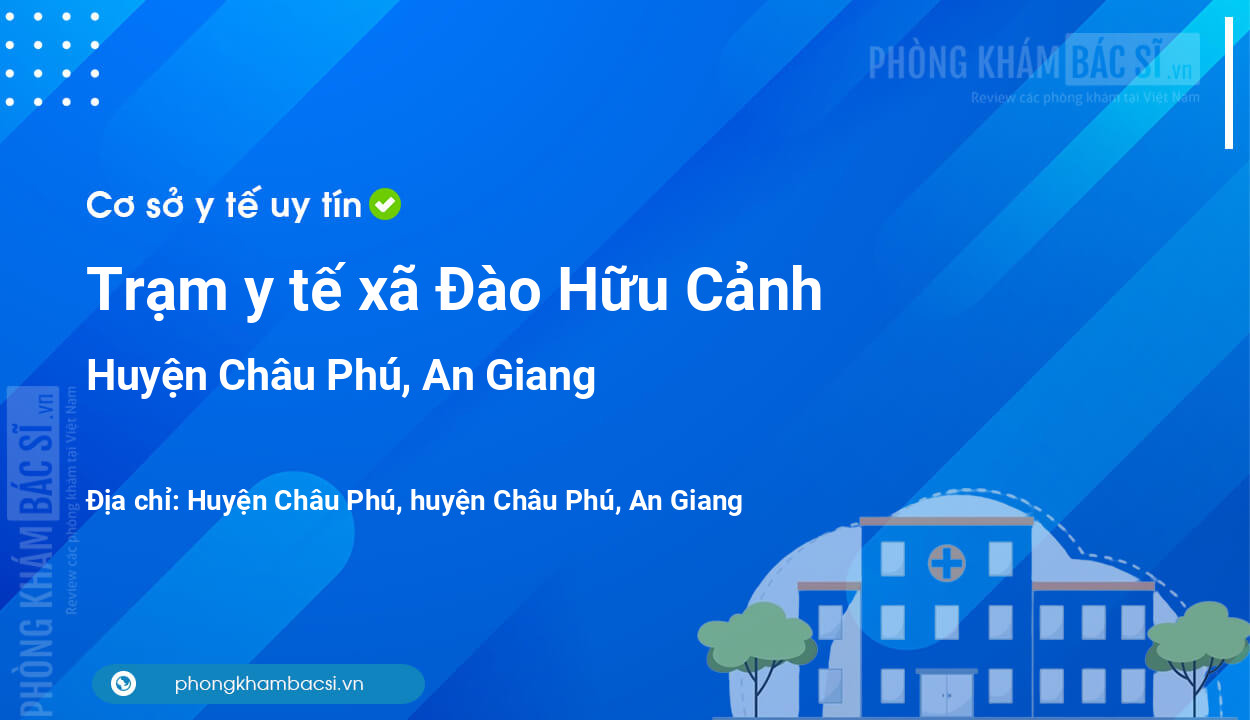 Trạm y tế xã Đào Hữu Cảnh, huyện Châu Phú số điện thoại và đánh giá