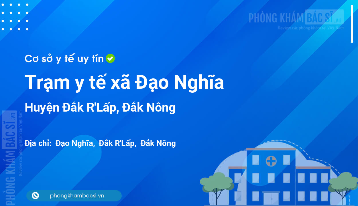 Trạm y tế xã Đạo Nghĩa, huyện Đắk R'Lấp số điện thoại và đánh giá
