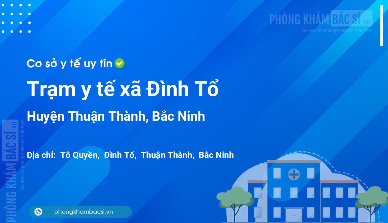 Trạm y tế xã Đình Tổ, huyện Thuận Thành số điện thoại và đánh giá