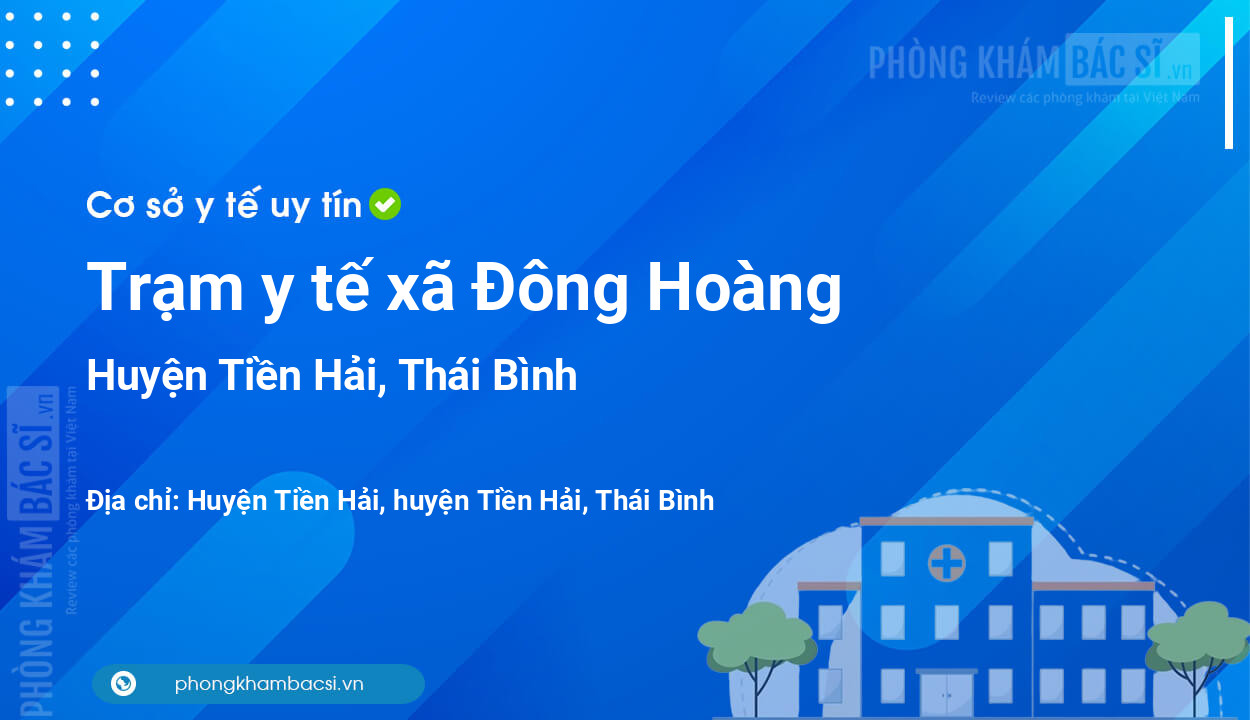 Trạm y tế xã Đông Hoàng, huyện Tiền Hải số điện thoại và đánh giá