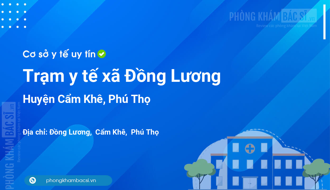 Trạm y tế xã Đồng Lương, huyện Cẩm Khê số điện thoại và đánh giá