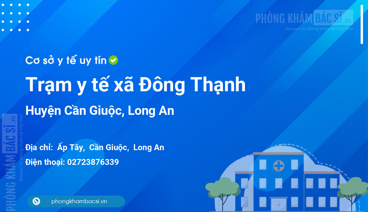 Trạm y tế xã Đông Thạnh, huyện Cần Giuộc số điện thoại và đánh giá