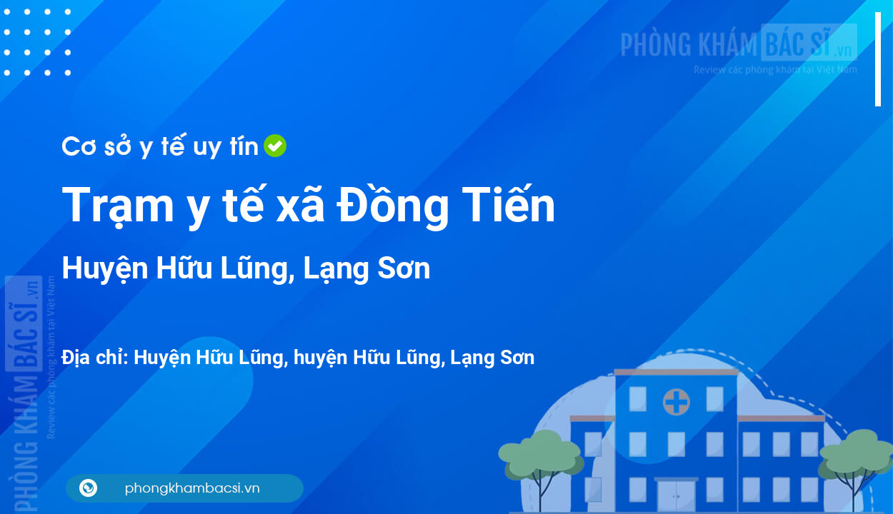 Trạm y tế xã Đồng Tiến, huyện Hữu Lũng số điện thoại và đánh giá