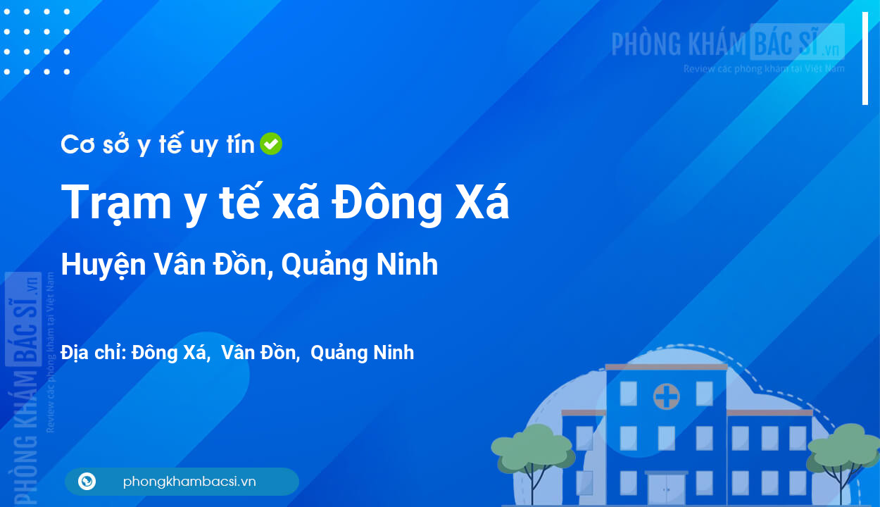 Trạm y tế xã Đông Xá, huyện Vân Đồn số điện thoại và đánh giá