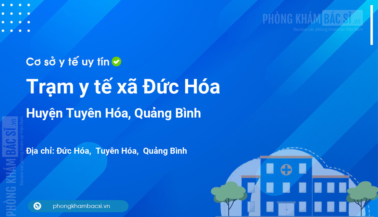 Trạm y tế xã Đức Hóa, huyện Tuyên Hóa số điện thoại và đánh giá