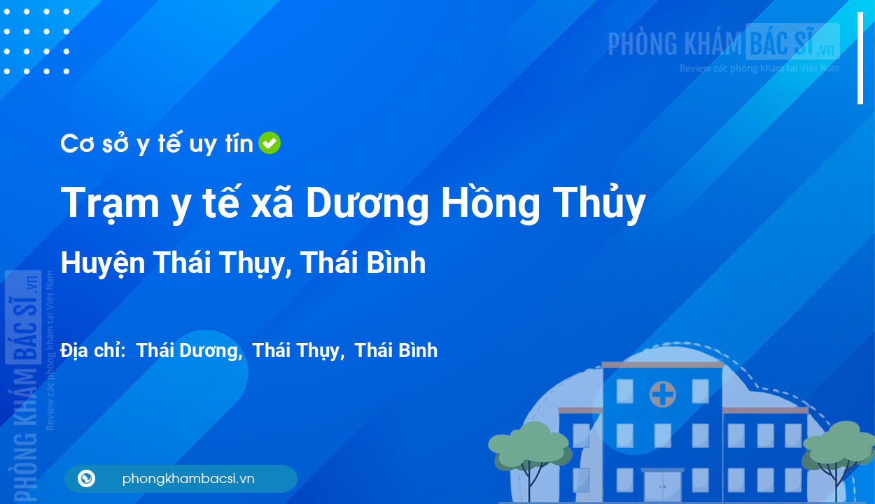 Trạm y tế xã Dương Hồng Thủy, huyện Thái Thụy số điện thoại và đánh giá