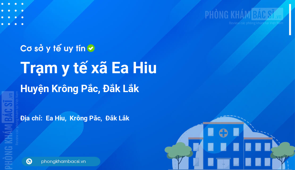 Trạm y tế xã Ea Hiu, huyện Krông Pắc số điện thoại và đánh giá