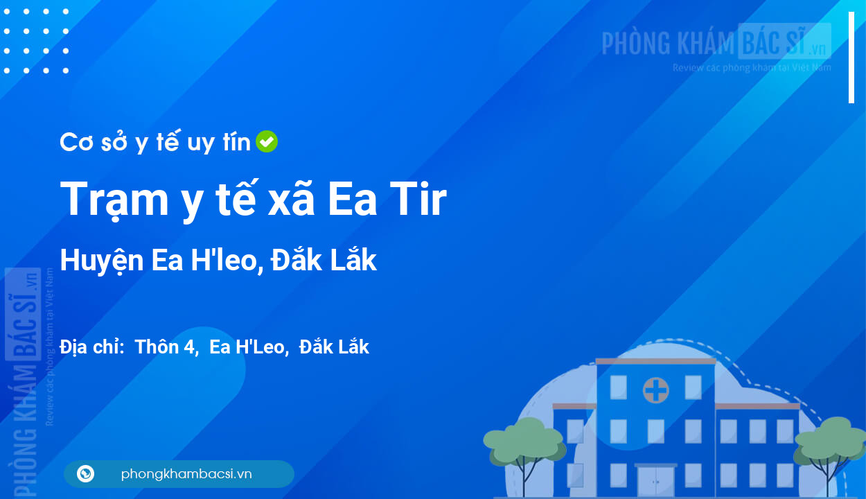 Trạm y tế xã Ea Tir, huyện Ea H'leo số điện thoại và đánh giá