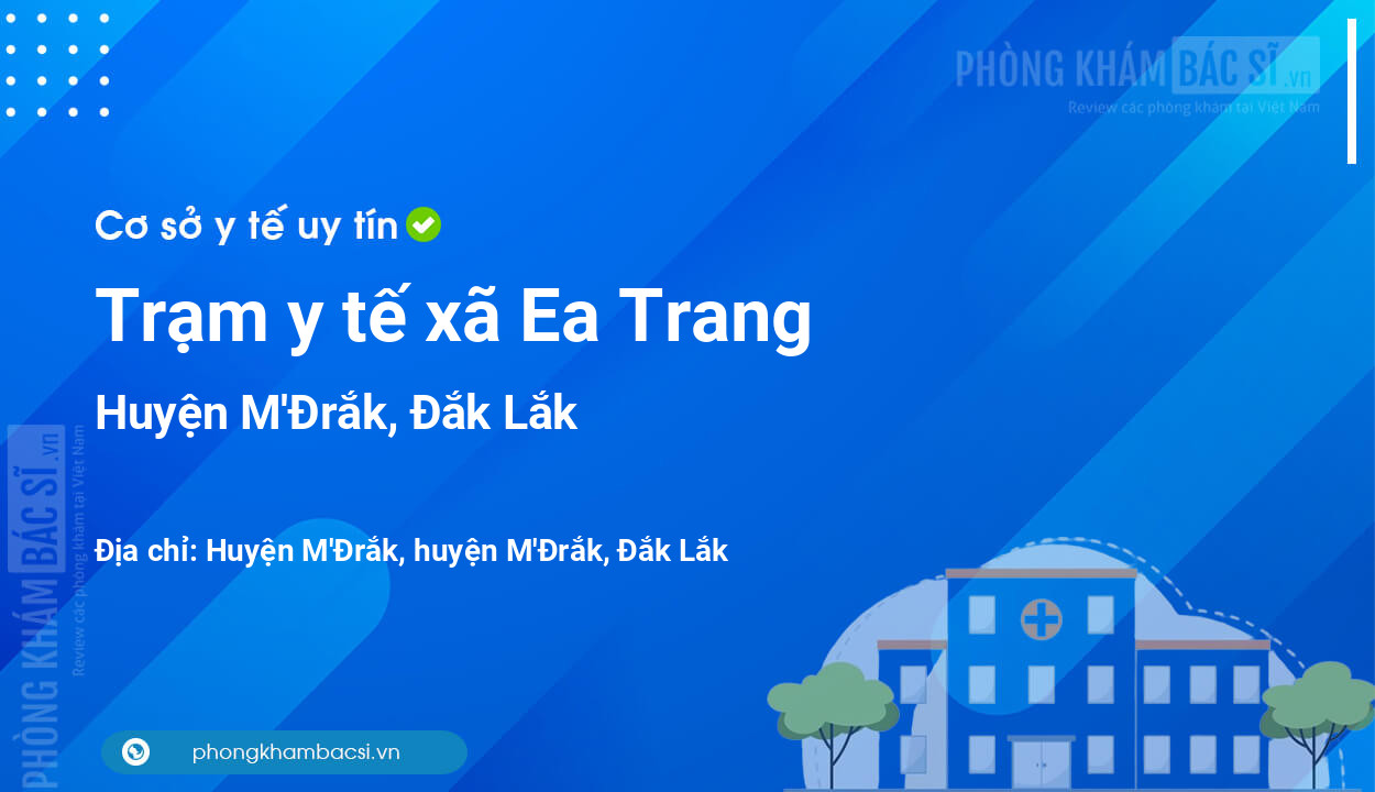 Trạm y tế xã Ea Trang, huyện M'Đrắk số điện thoại và đánh giá