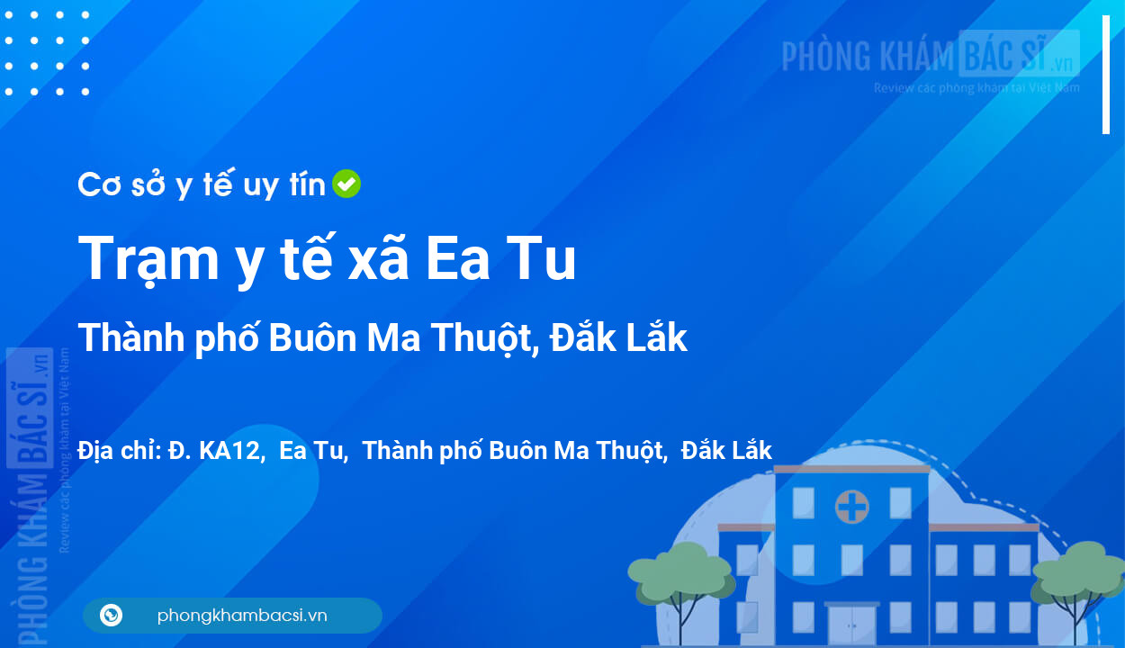 Trạm y tế xã Ea Tu, thành phố Buôn Ma Thuột số điện thoại và đánh giá