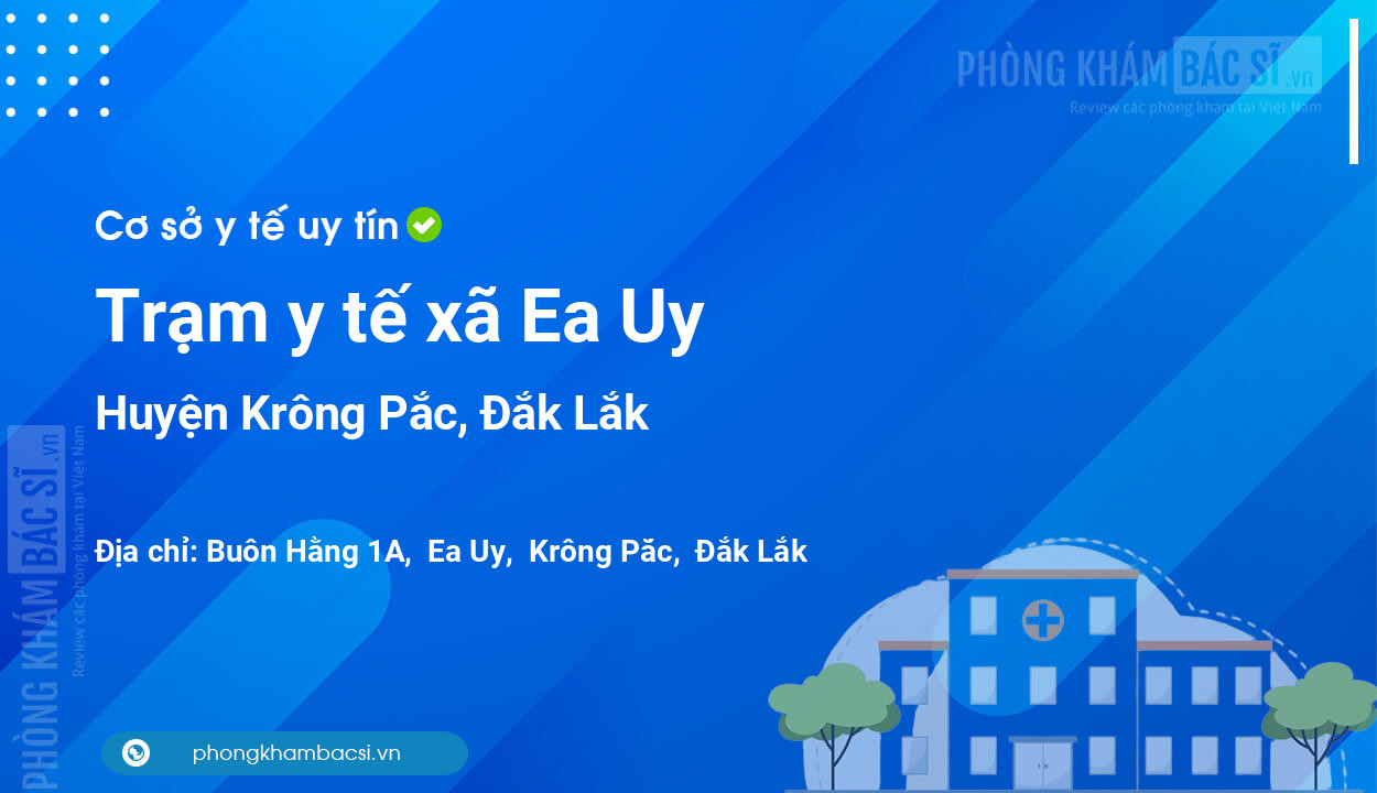 Trạm y tế xã Ea Uy, huyện Krông Pắc số điện thoại và đánh giá
