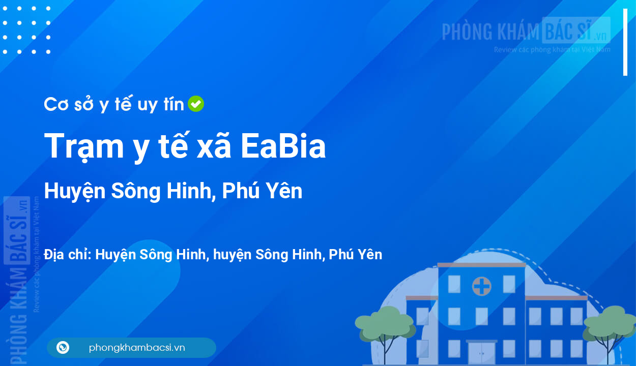 Trạm y tế xã EaBia, huyện Sông Hinh số điện thoại và đánh giá