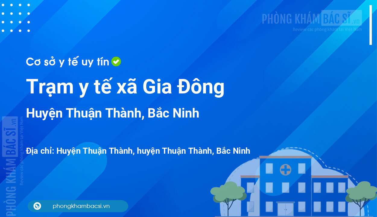 Trạm y tế xã Gia Đông, huyện Thuận Thành số điện thoại và đánh giá