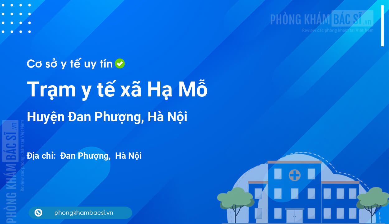Trạm y tế xã Hạ Mỗ, huyện Đan Phượng số điện thoại và đánh giá