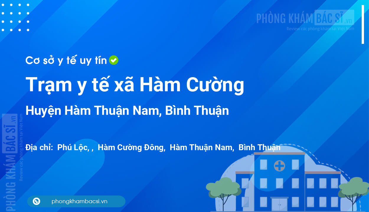 Trạm y tế xã Hàm Cường, huyện Hàm Thuận Nam số điện thoại và đánh giá