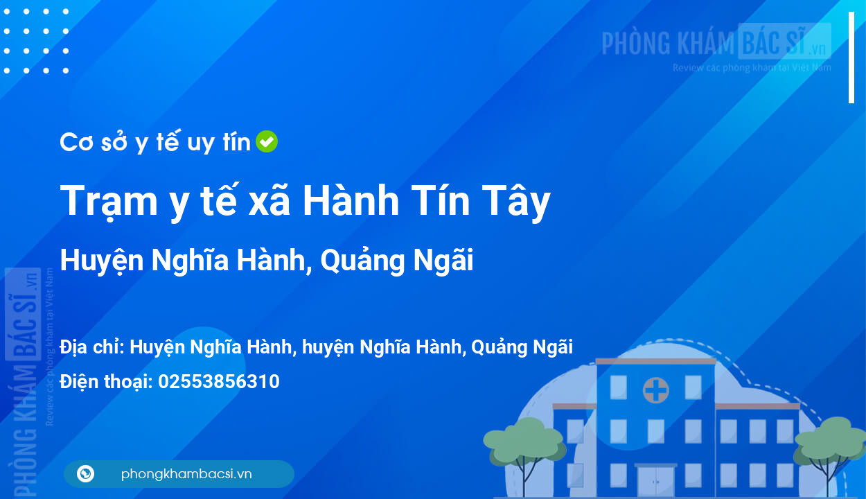 Trạm y tế xã Hành Tín Tây, huyện Nghĩa Hành số điện thoại và đánh giá