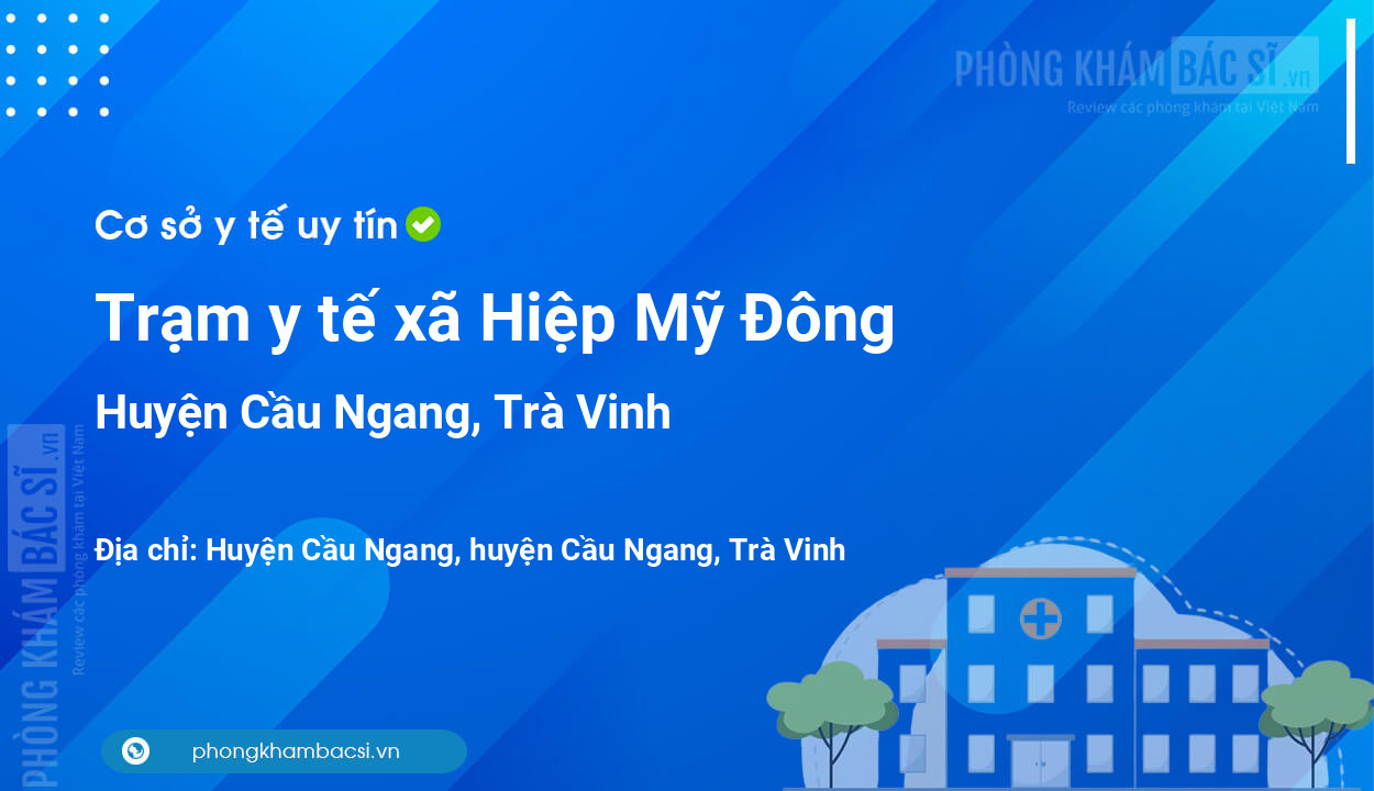 Trạm y tế xã Hiệp Mỹ Đông, huyện Cầu Ngang số điện thoại và đánh giá