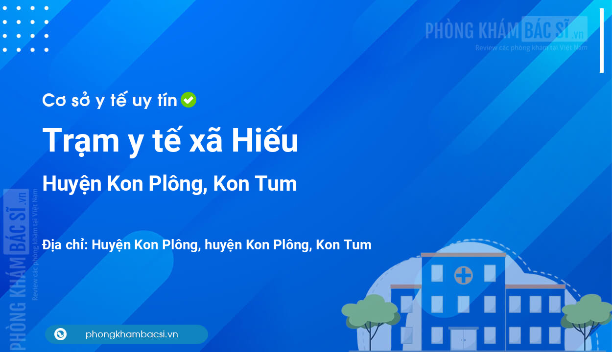 Trạm y tế xã Hiếu, huyện Kon Plông số điện thoại và đánh giá