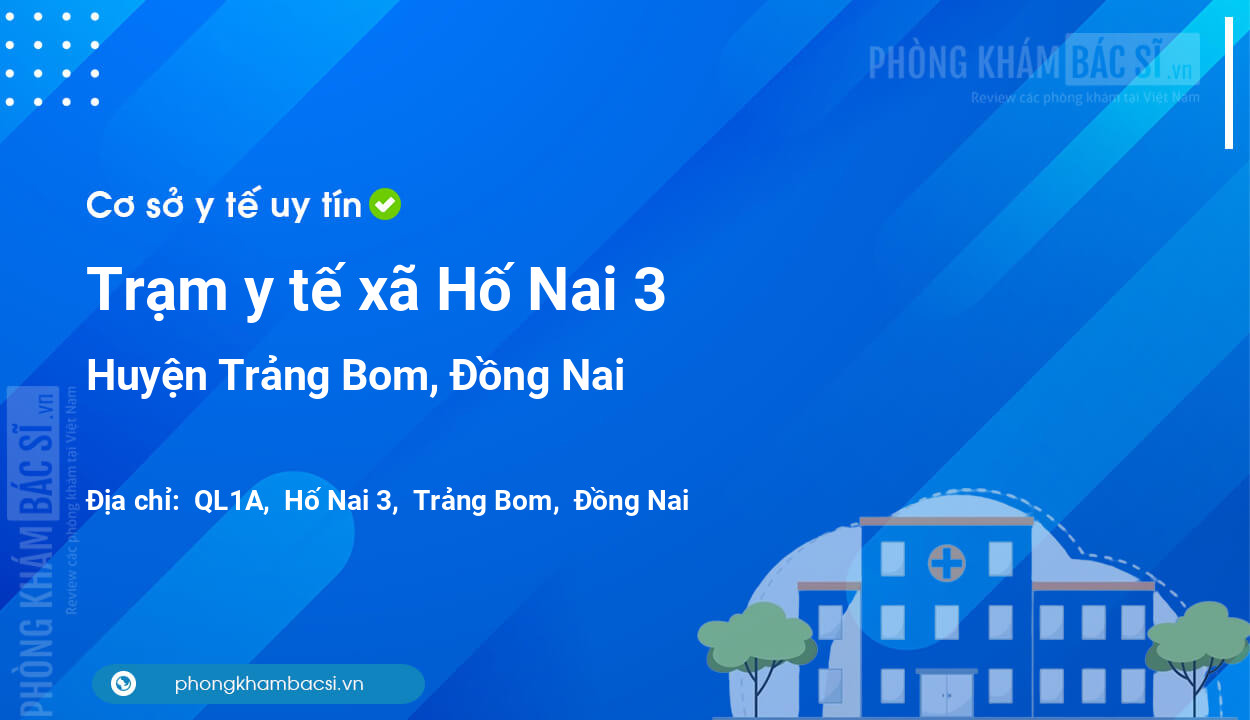 Trạm y tế xã Hố Nai 3, huyện Trảng Bom số điện thoại và đánh giá
