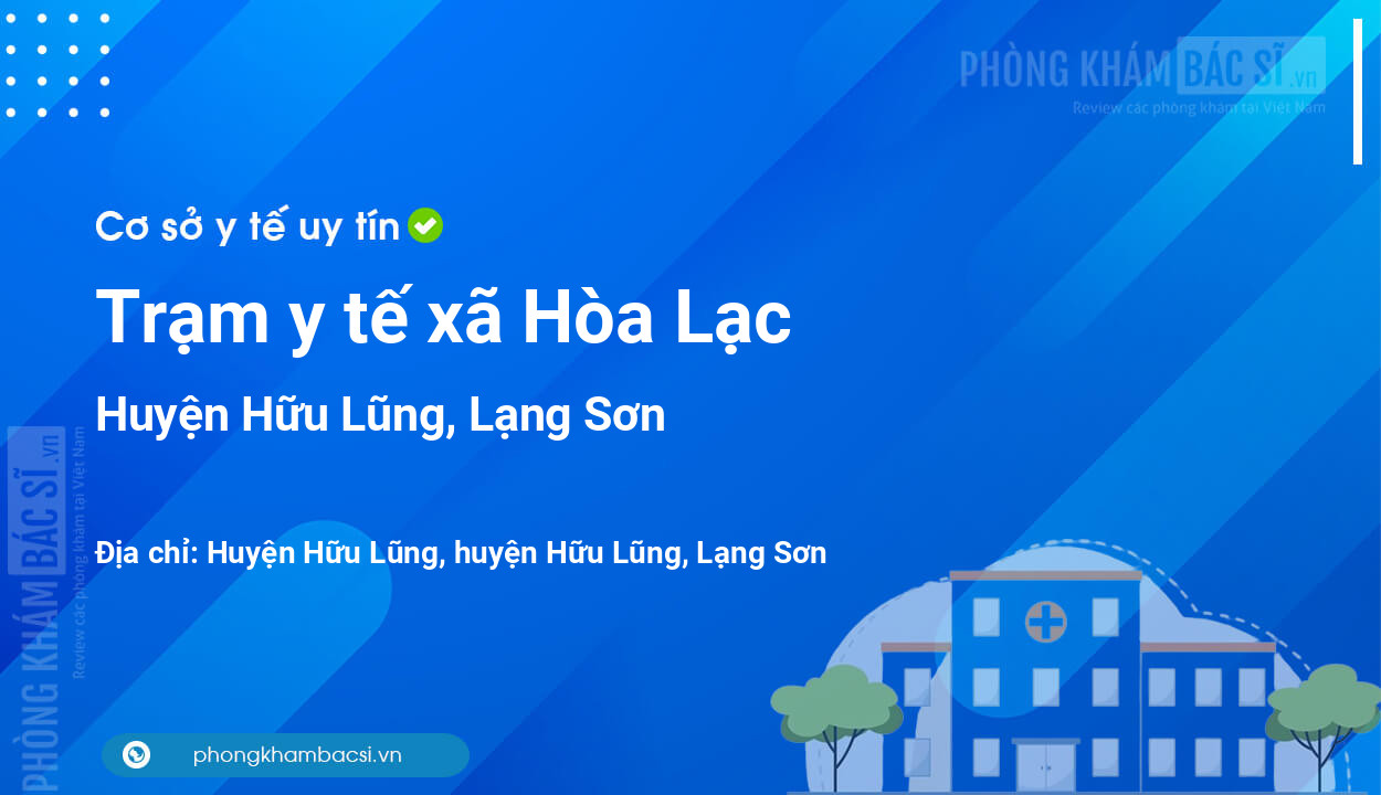 Trạm y tế xã Hòa Lạc, huyện Hữu Lũng số điện thoại và đánh giá