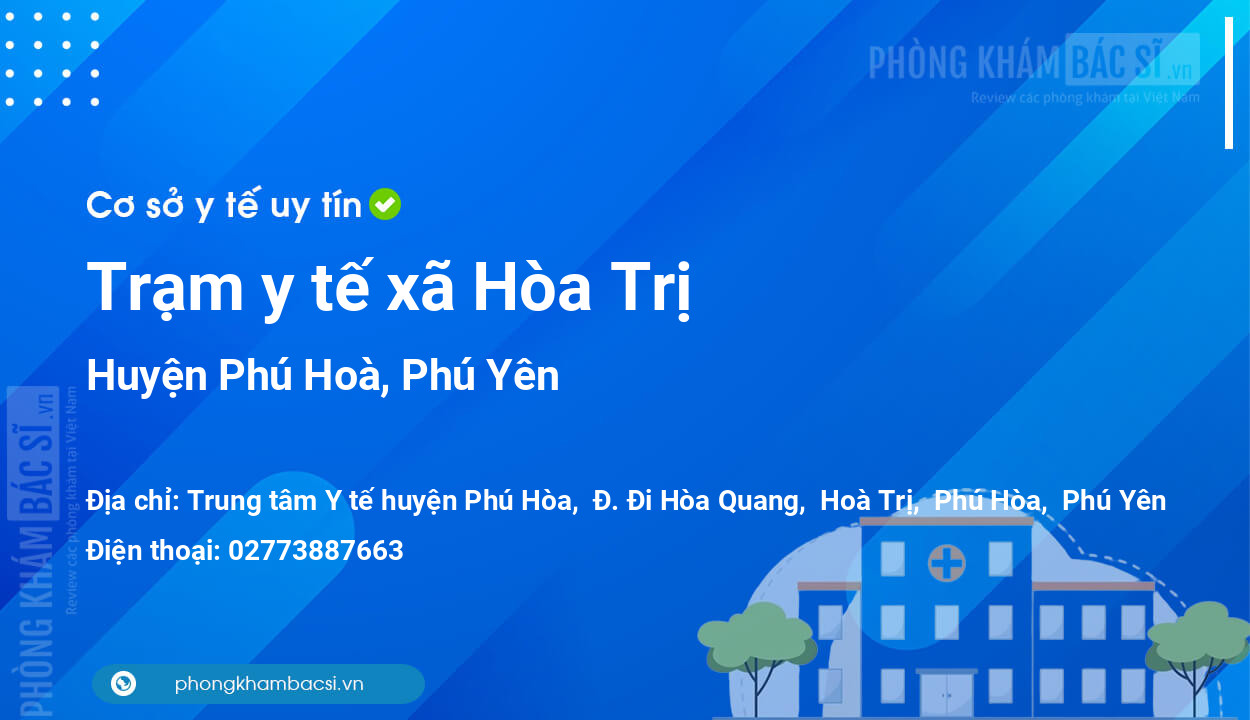 Trạm y tế xã Hòa Trị, huyện Phú Hoà số điện thoại và đánh giá
