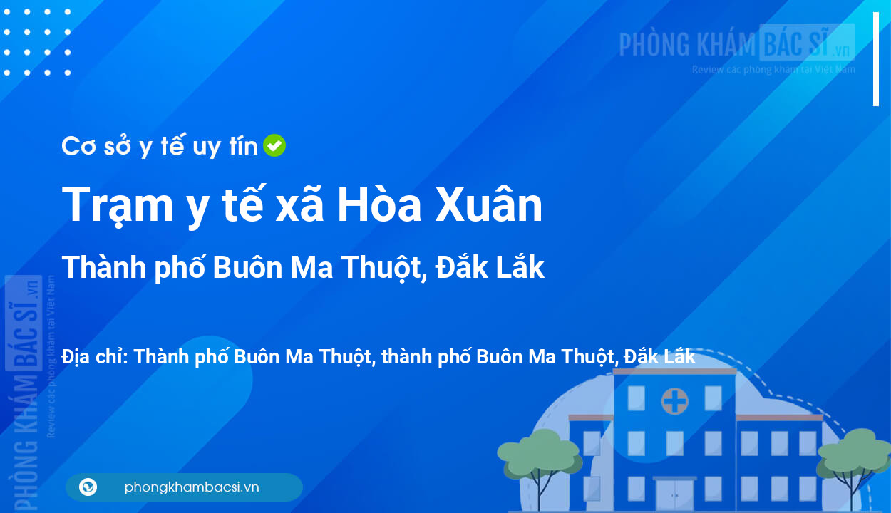 Trạm y tế xã Hòa Xuân, thành phố Buôn Ma Thuột số điện thoại và đánh giá