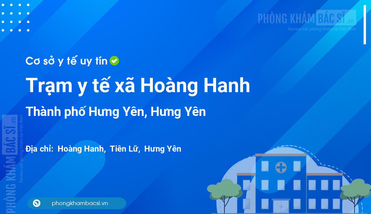 Trạm y tế xã Hoàng Hanh, thành phố Hưng Yên số điện thoại và đánh giá