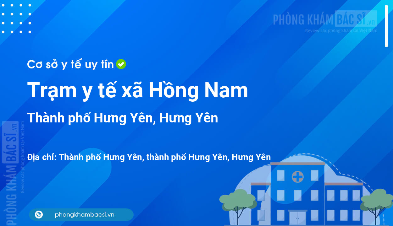 Trạm y tế xã Hồng Nam, thành phố Hưng Yên số điện thoại và đánh giá