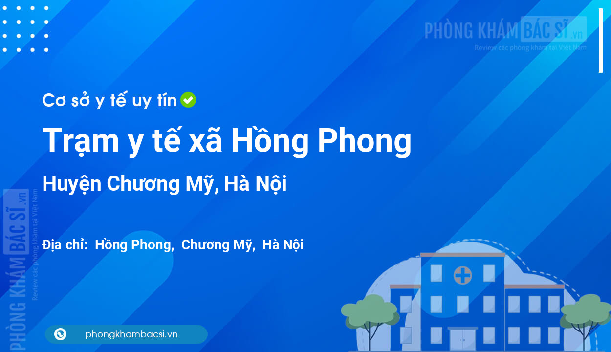Trạm y tế xã Hồng Phong, huyện Chương Mỹ số điện thoại và đánh giá