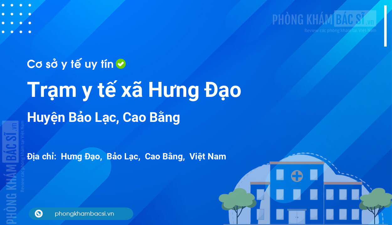 Trạm y tế xã Hưng Đạo, huyện Bảo Lạc số điện thoại và đánh giá