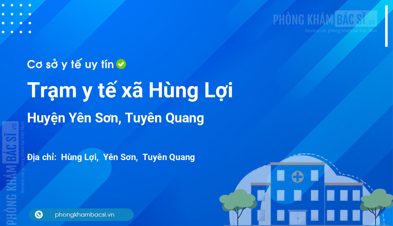 Trạm y tế xã Hùng Lợi, huyện Yên Sơn số điện thoại và đánh giá