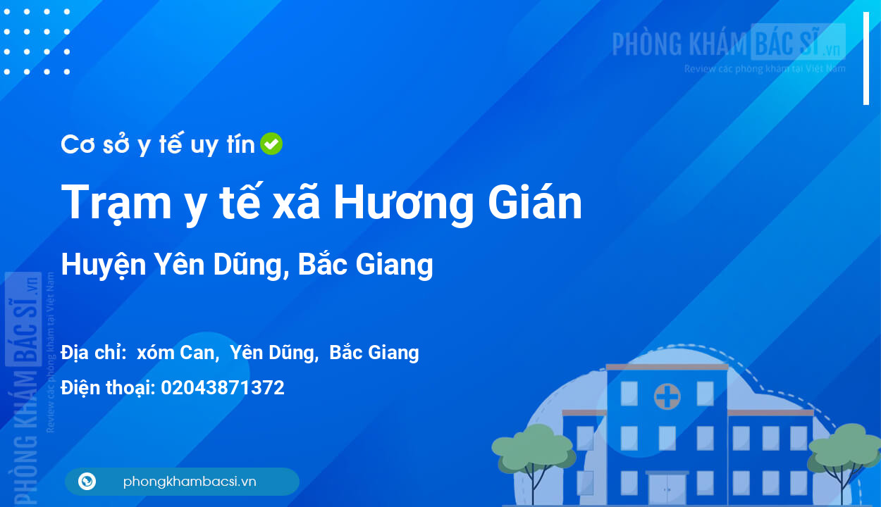 Trạm y tế xã Hương Gián, huyện Yên Dũng số điện thoại và đánh giá