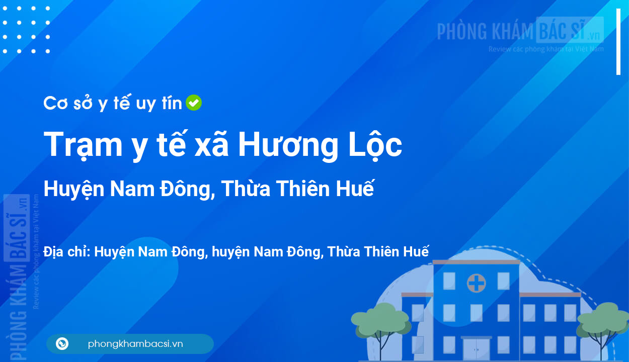 Trạm y tế xã Hương Lộc, huyện Nam Đông số điện thoại và đánh giá