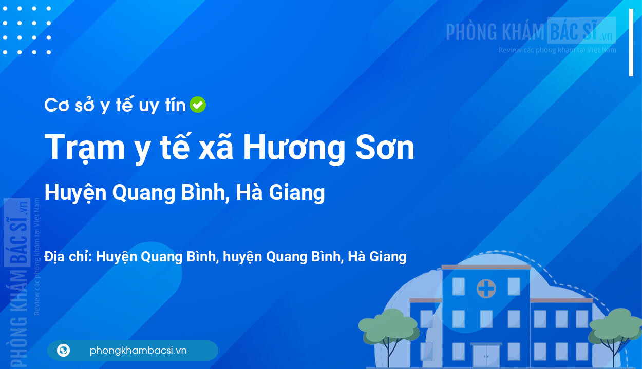 Trạm y tế xã Hương Sơn, huyện Quang Bình số điện thoại và đánh giá