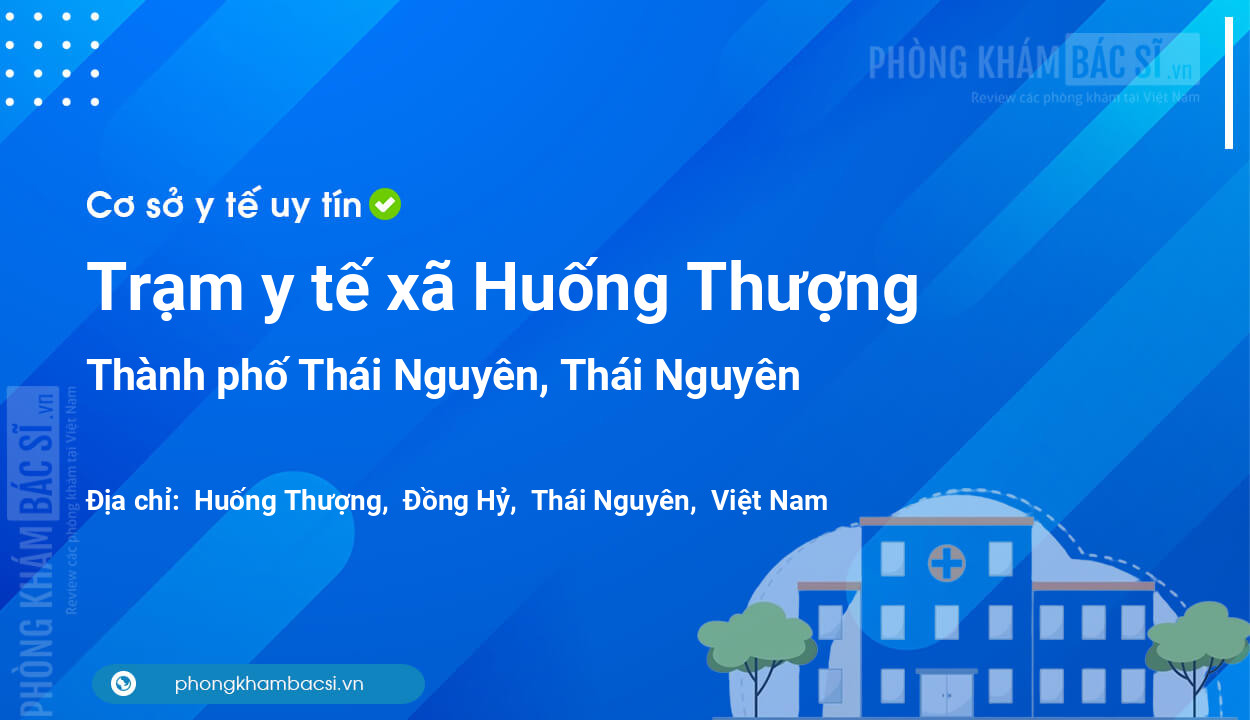 Trạm y tế xã Huống Thượng, thành phố Thái Nguyên số điện thoại và đánh giá