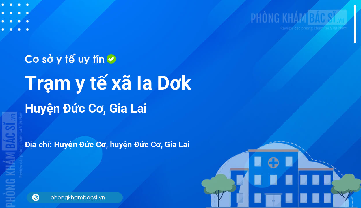 Trạm y tế xã Ia Dơk, huyện Đức Cơ số điện thoại và đánh giá