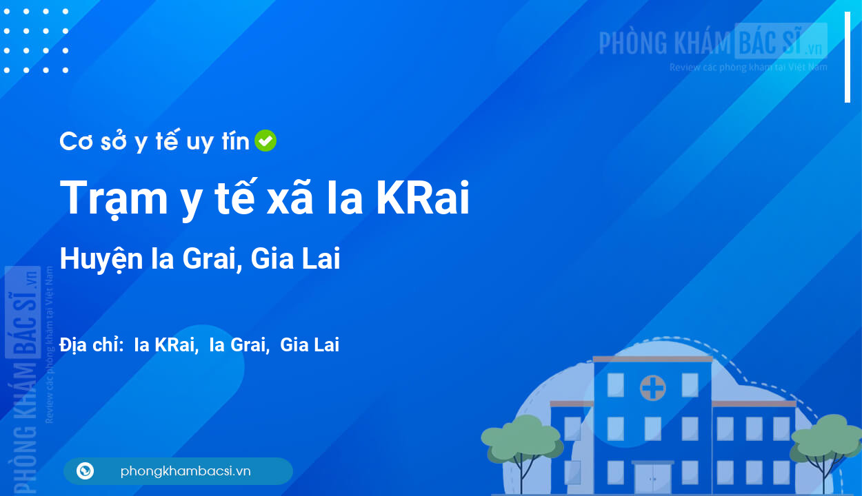 Trạm y tế xã Ia KRai, huyện Ia Grai số điện thoại và đánh giá