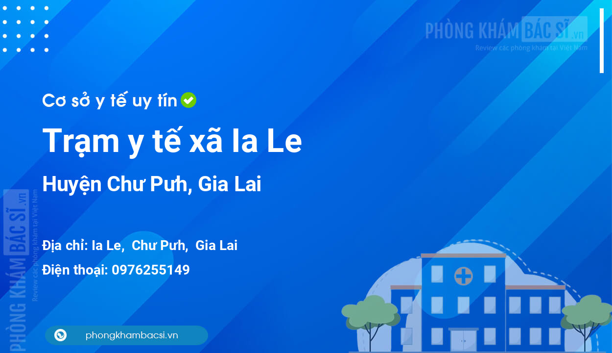 Trạm y tế xã Ia Le, huyện Chư Pưh số điện thoại và đánh giá