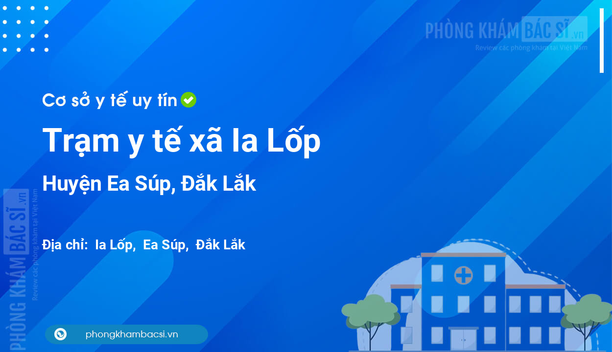 Trạm y tế xã Ia Lốp, huyện Ea Súp số điện thoại và đánh giá