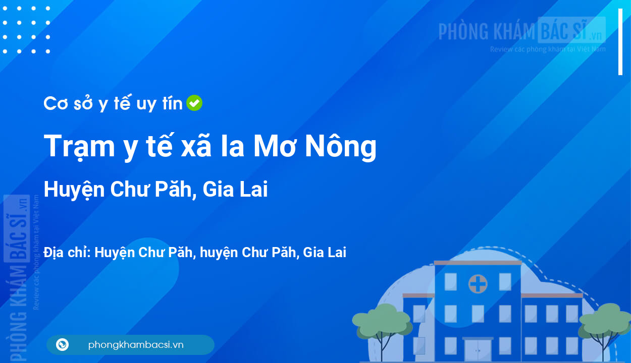 Trạm y tế xã Ia Mơ Nông, huyện Chư Păh số điện thoại và đánh giá