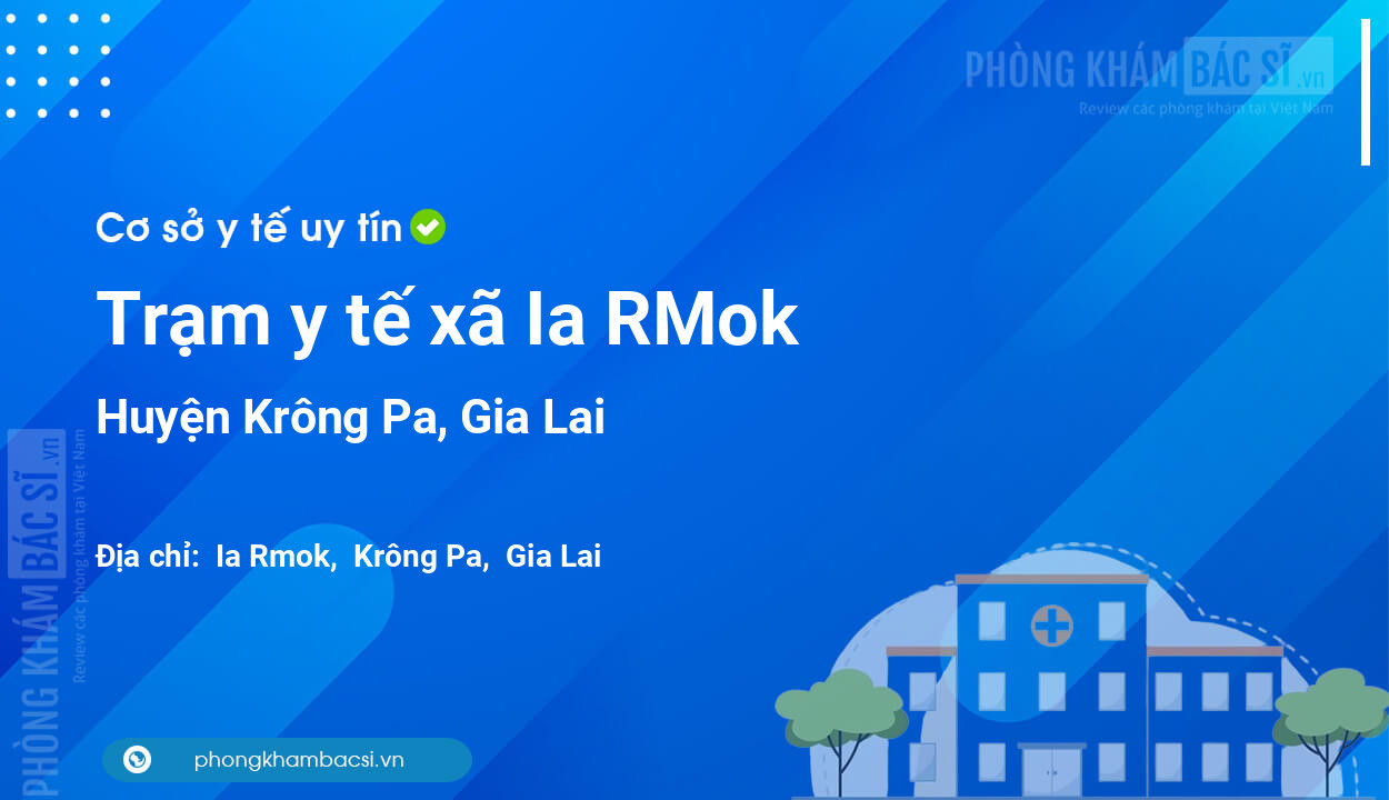Trạm y tế xã Ia RMok, huyện Krông Pa số điện thoại và đánh giá