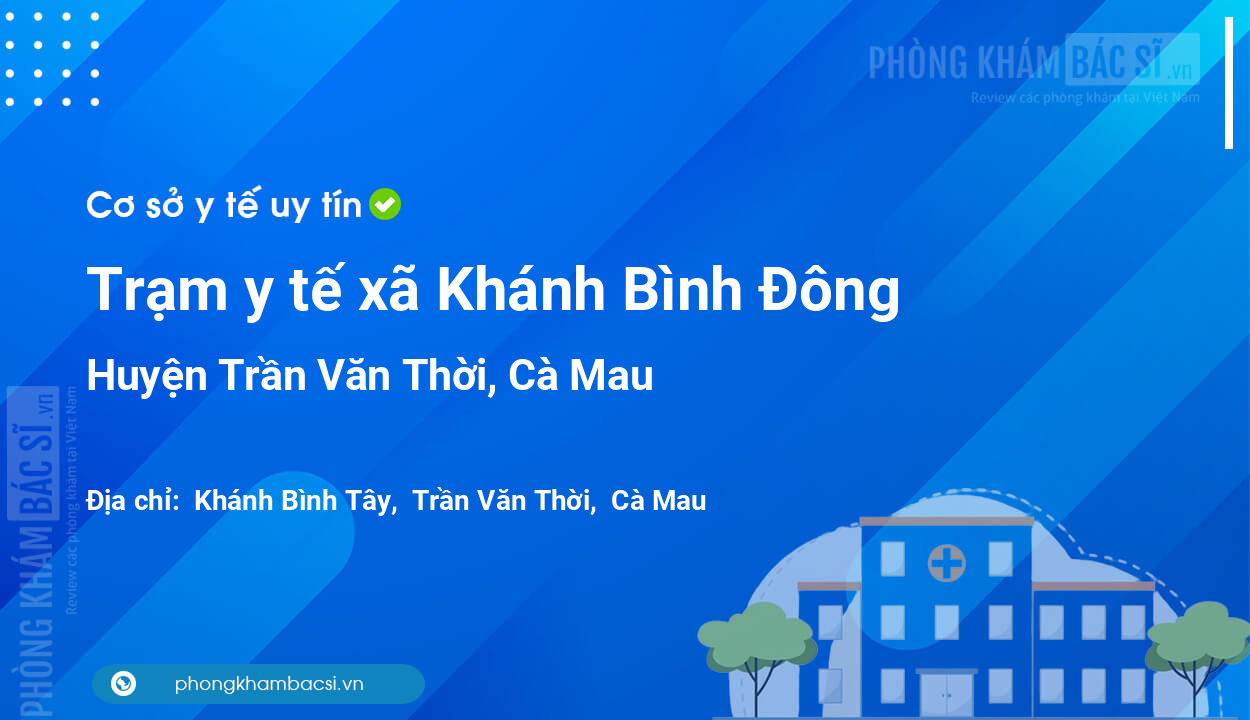 Trạm y tế xã Khánh Bình Đông, huyện Trần Văn Thời số điện thoại và đánh giá
