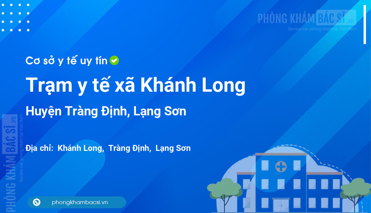 Trạm y tế xã Khánh Long, huyện Tràng Định số điện thoại và đánh giá