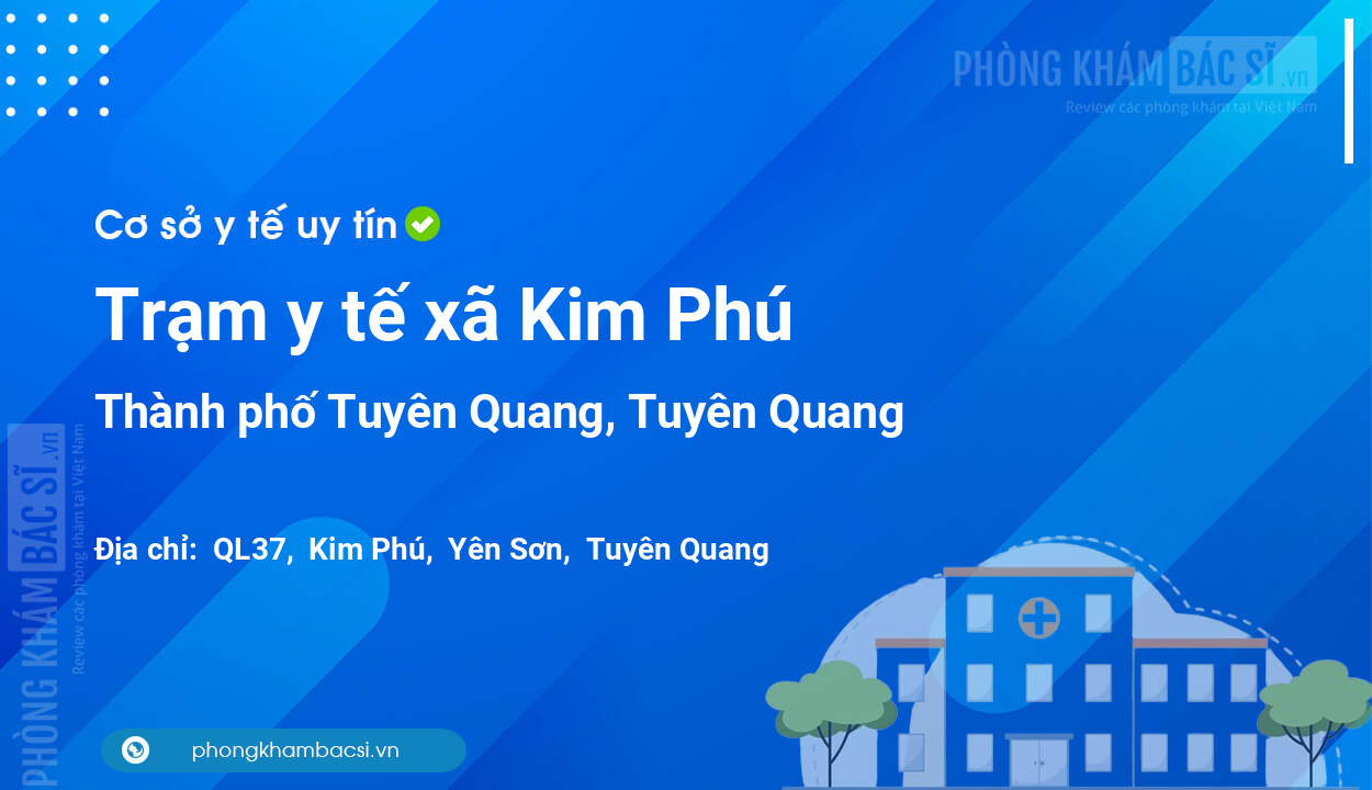 Trạm y tế xã Kim Phú, thành phố Tuyên Quang số điện thoại và đánh giá
