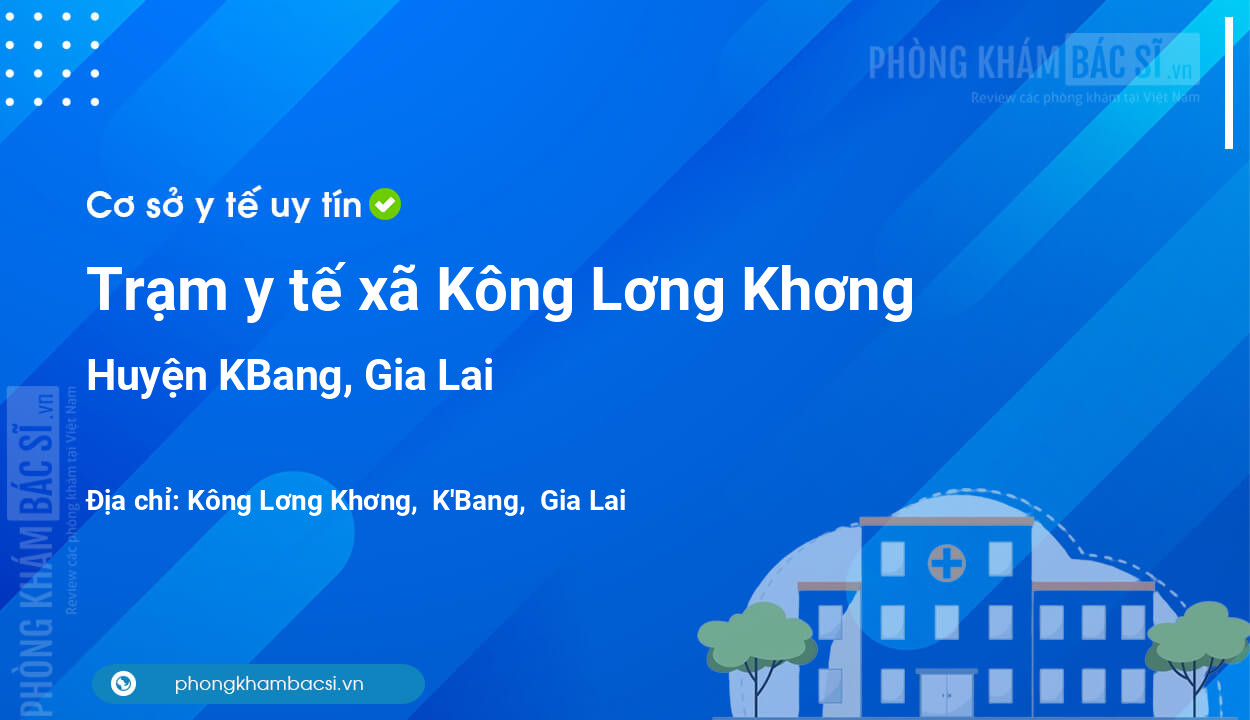 Trạm y tế xã Kông Lơng Khơng, huyện KBang số điện thoại và đánh giá